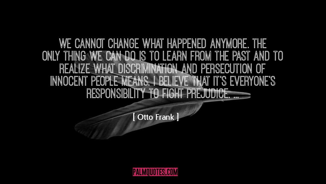 Otto Frank Quotes: We cannot change what happened