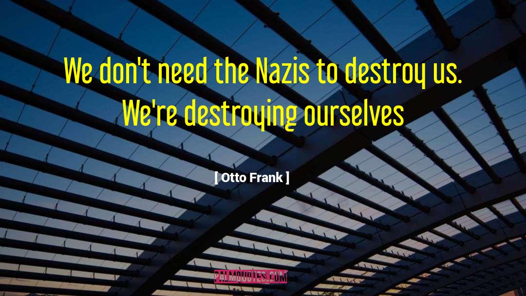 Otto Frank Quotes: We don't need the Nazis