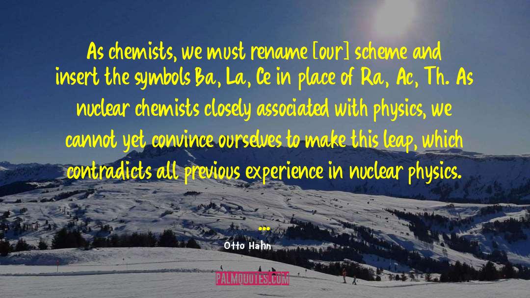 Otto Hahn Quotes: As chemists, we must rename