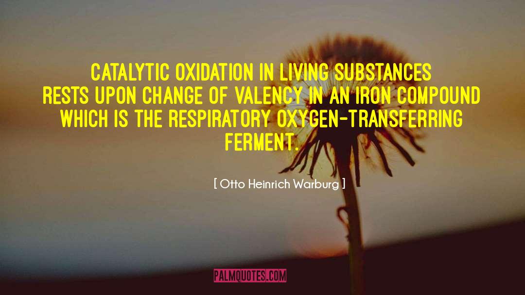 Otto Heinrich Warburg Quotes: Catalytic oxidation in living substances
