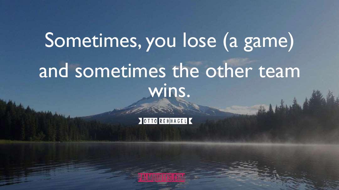 Otto Rehhagel Quotes: Sometimes, you lose (a game)