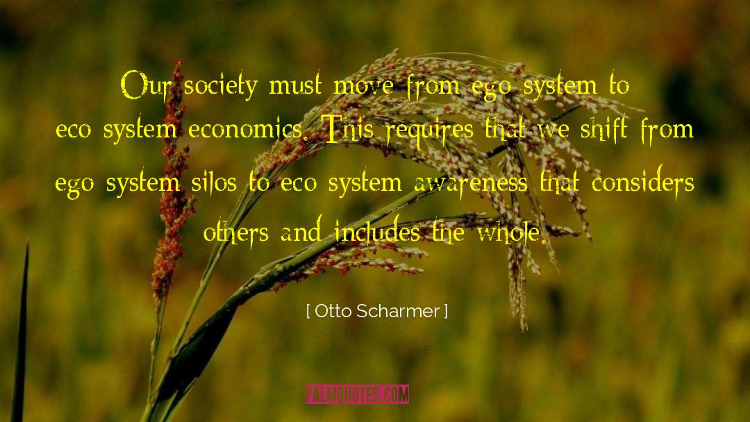 Otto Scharmer Quotes: Our society must move from