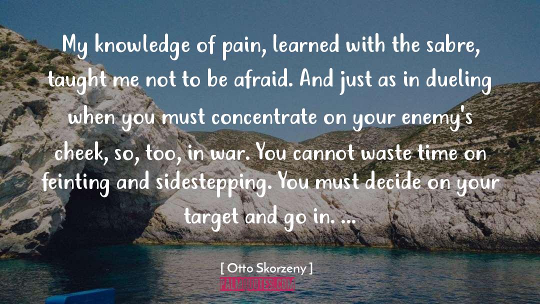 Otto Skorzeny Quotes: My knowledge of pain, learned
