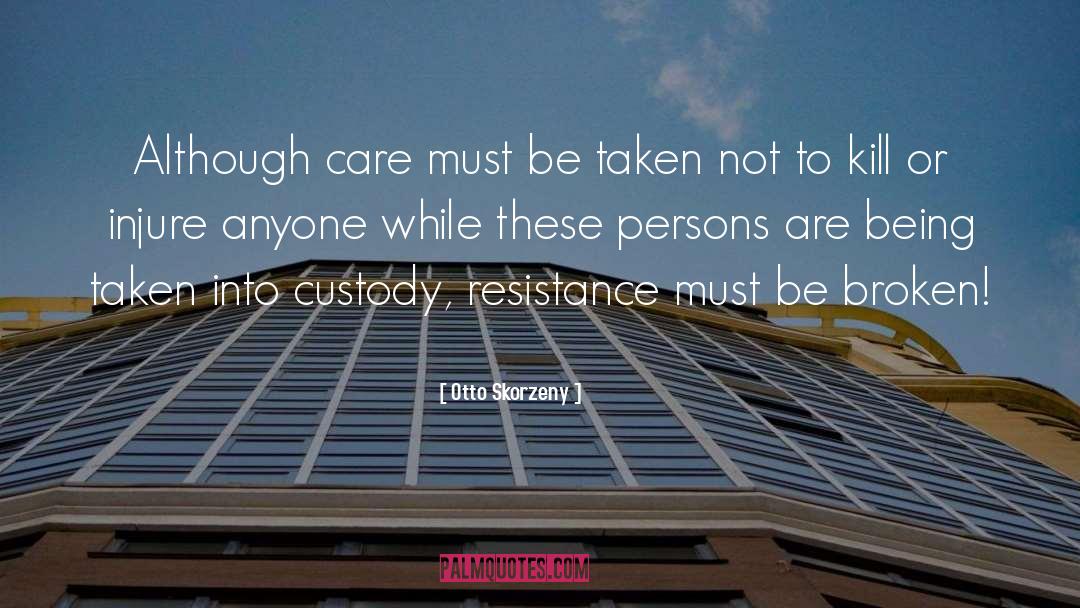 Otto Skorzeny Quotes: Although care must be taken