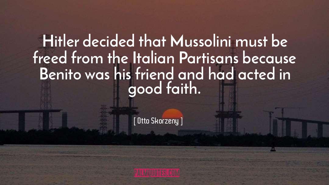 Otto Skorzeny Quotes: Hitler decided that Mussolini must