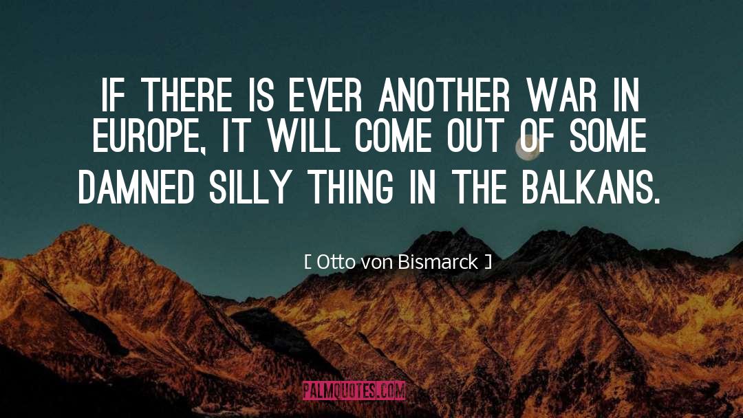 Otto Von Bismarck Quotes: If there is ever another