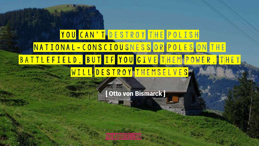 Otto Von Bismarck Quotes: You can't destroy the polish