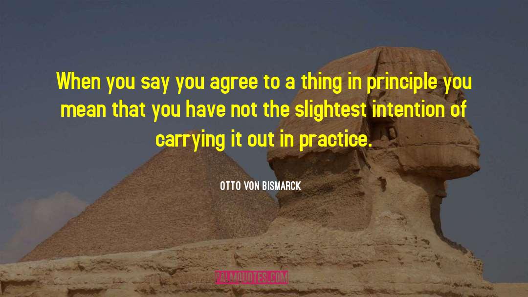 Otto Von Bismarck Quotes: When you say you agree