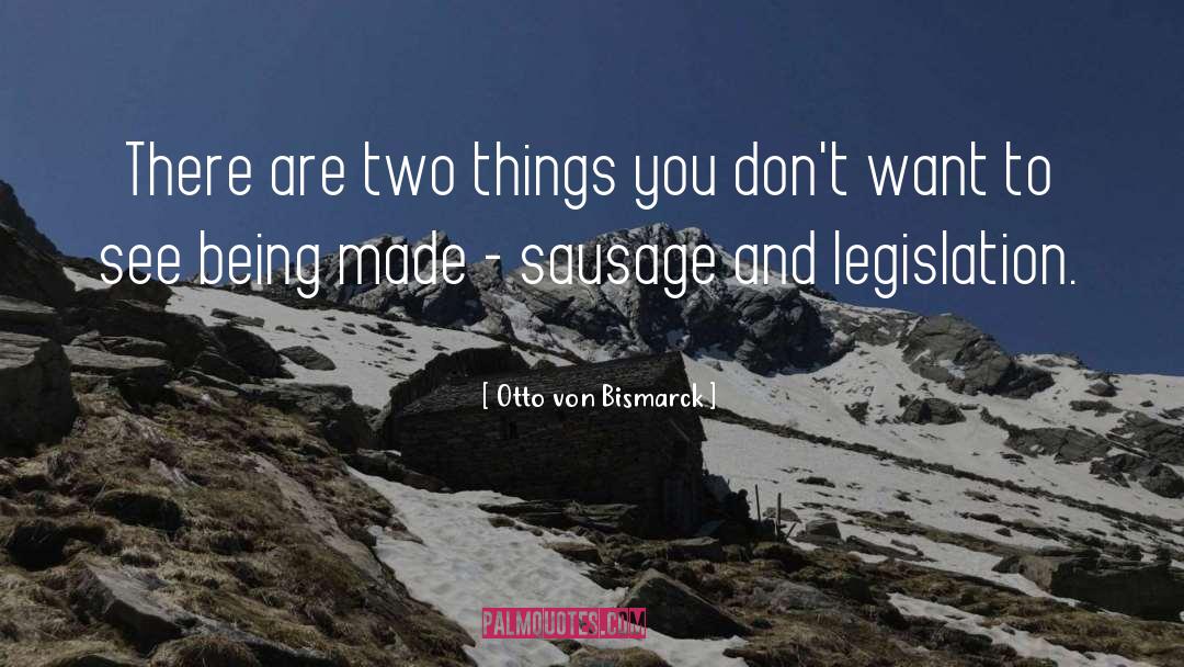 Otto Von Bismarck Quotes: There are two things you