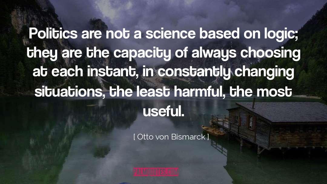 Otto Von Bismarck Quotes: Politics are not a science