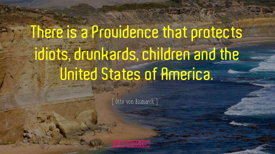 Otto Von Bismarck Quotes: There is a Providence that