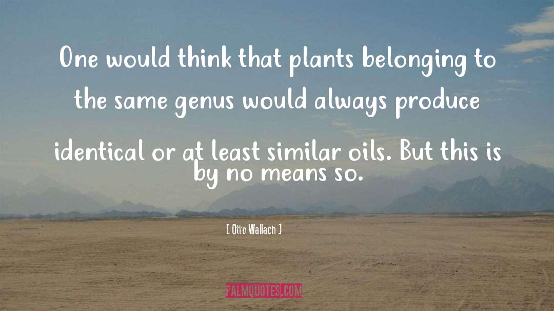 Otto Wallach Quotes: One would think that plants