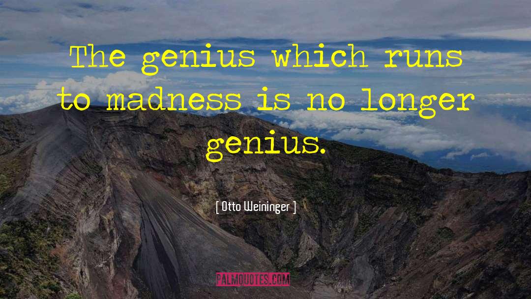 Otto Weininger Quotes: The genius which runs to