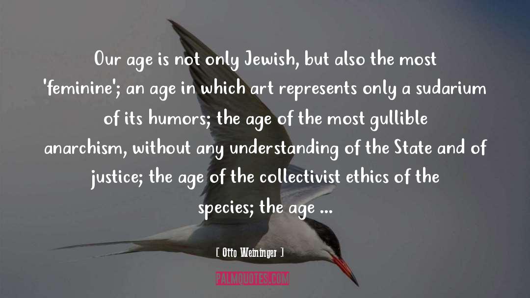 Otto Weininger Quotes: Our age is not only