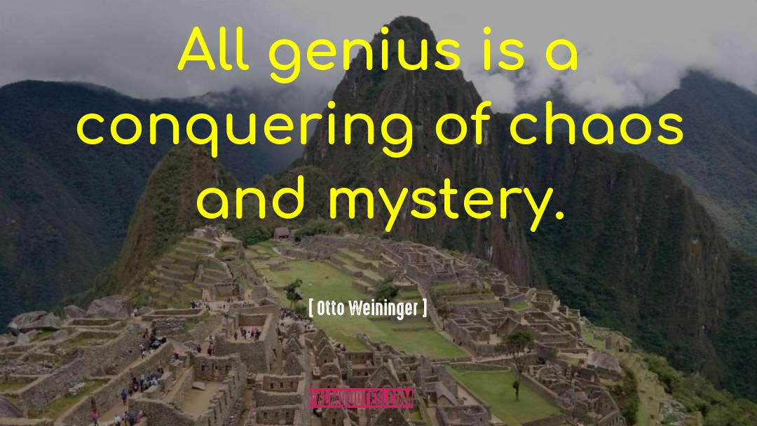 Otto Weininger Quotes: All genius is a conquering