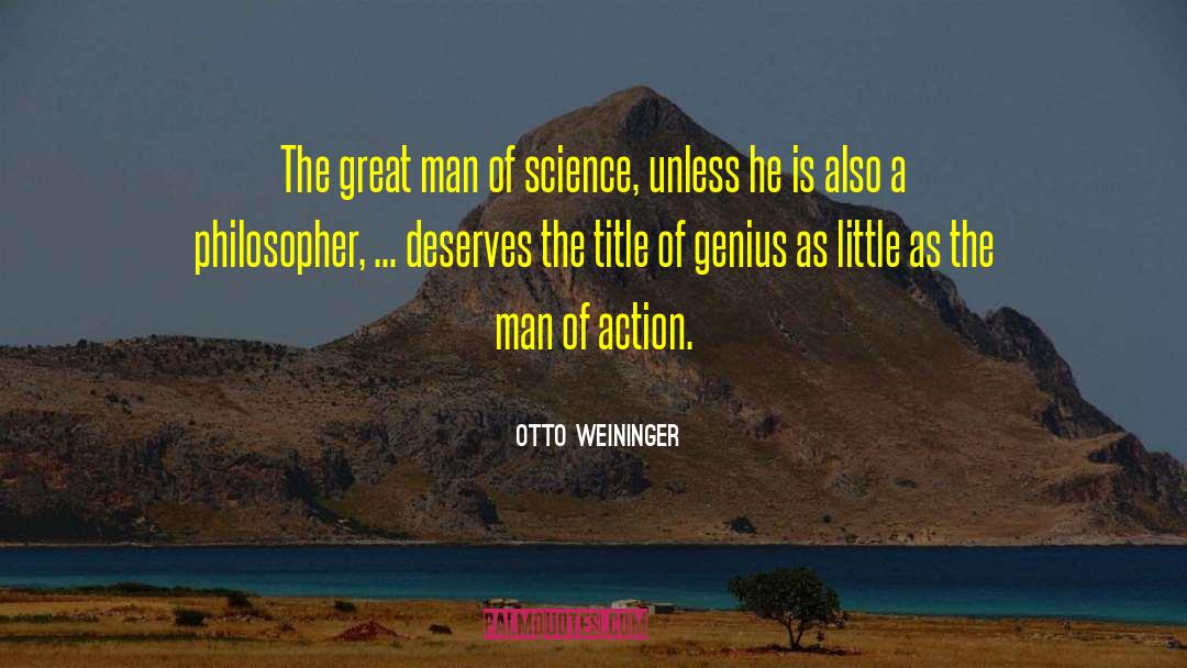 Otto Weininger Quotes: The great man of science,