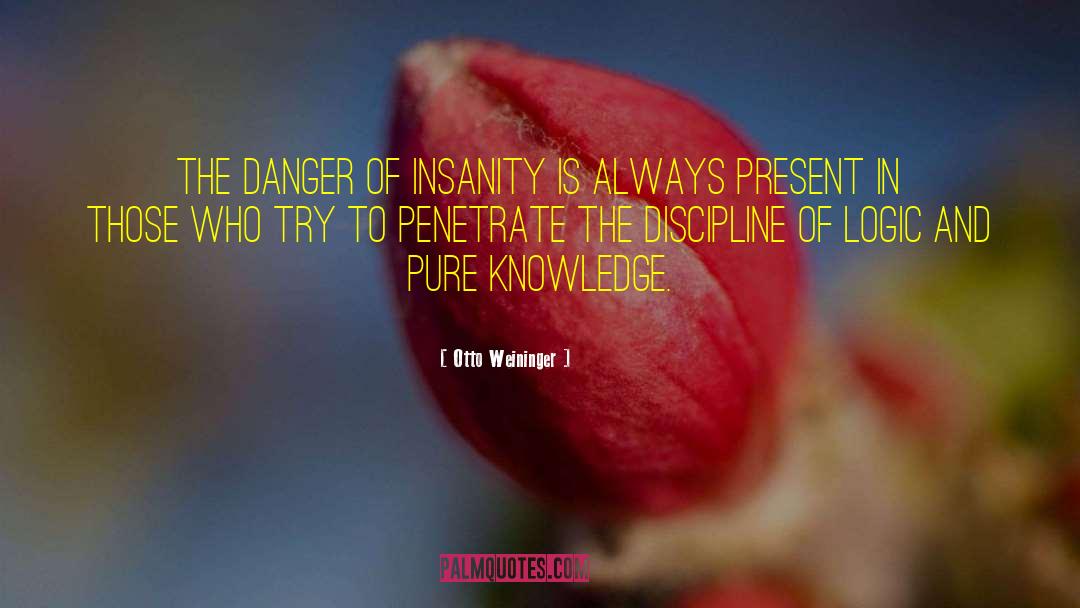 Otto Weininger Quotes: The danger of insanity is