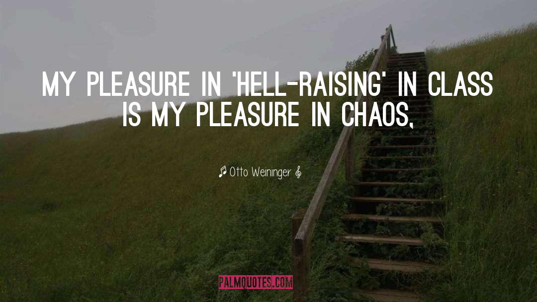 Otto Weininger Quotes: My pleasure in 'hell-raising' in