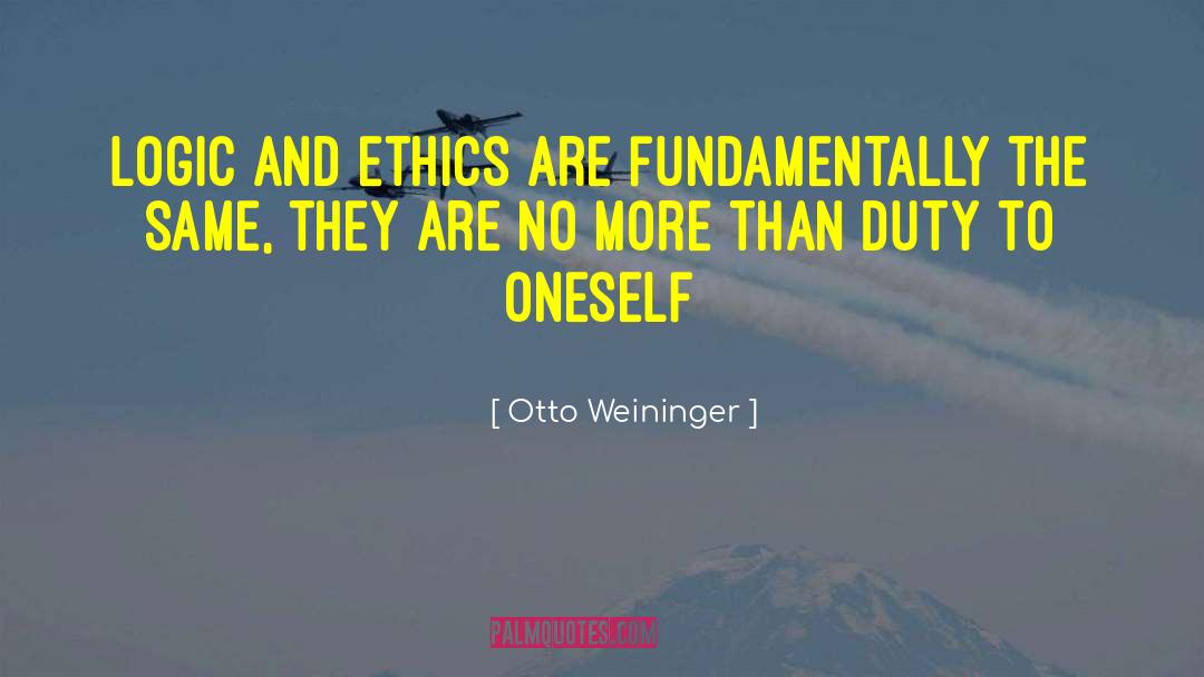 Otto Weininger Quotes: Logic and ethics are fundamentally