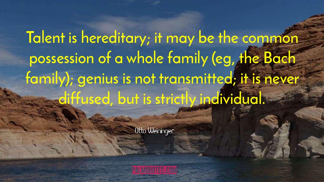 Otto Weininger Quotes: Talent is hereditary; it may