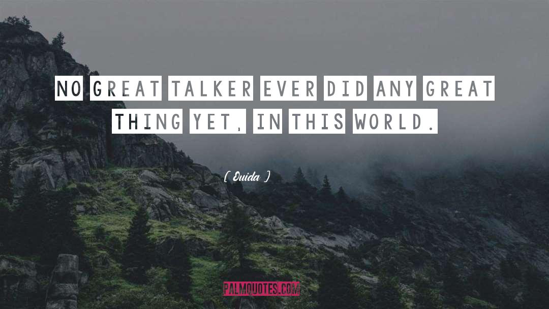 Ouida Quotes: No great talker ever did