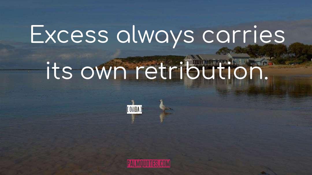 Ouida Quotes: Excess always carries its own