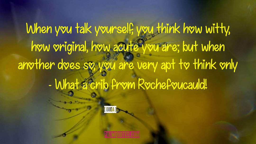 Ouida Quotes: When you talk yourself, you