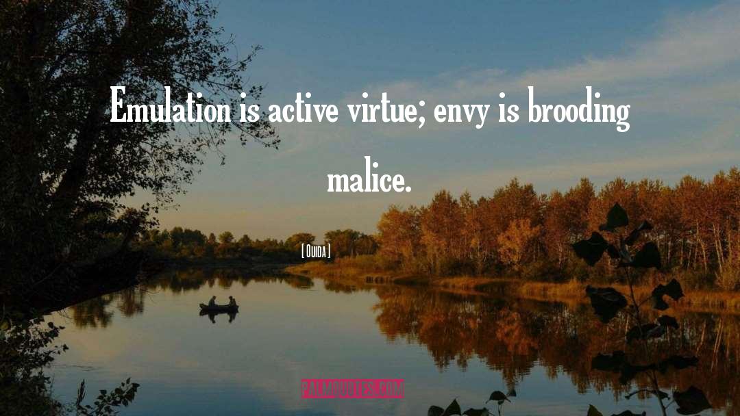 Ouida Quotes: Emulation is active virtue; envy