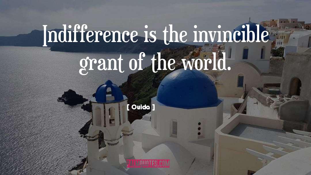 Ouida Quotes: Indifference is the invincible grant