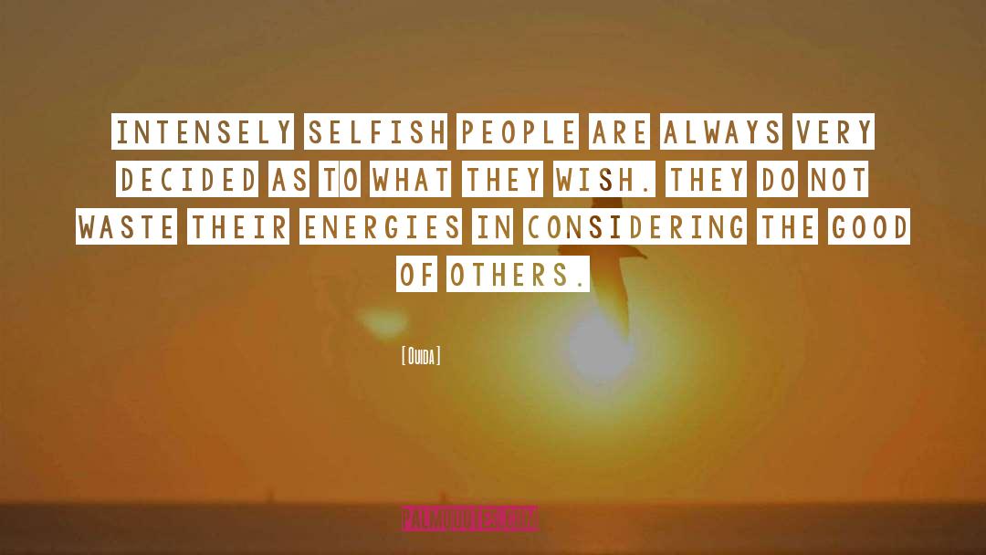 Ouida Quotes: Intensely selfish people are always