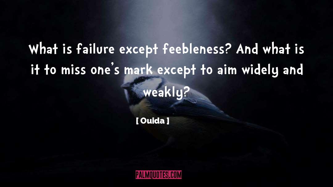 Ouida Quotes: What is failure except feebleness?