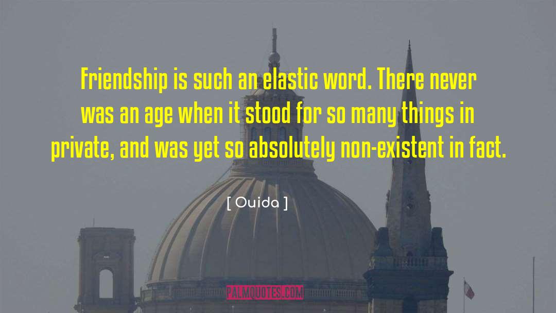 Ouida Quotes: Friendship is such an elastic