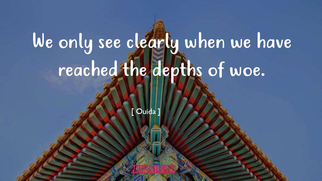 Ouida Quotes: We only see clearly when
