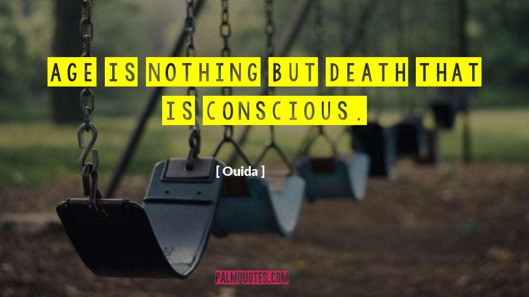 Ouida Quotes: Age is nothing but death