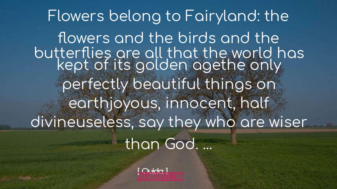 Ouida Quotes: Flowers belong to Fairyland: the