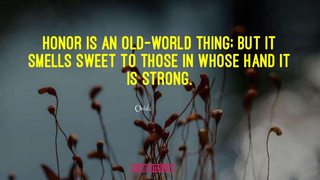 Ouida Quotes: Honor is an old-world thing;