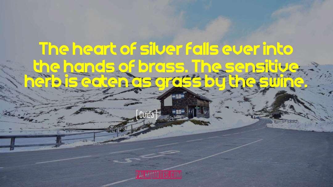 Ouida Quotes: The heart of silver falls