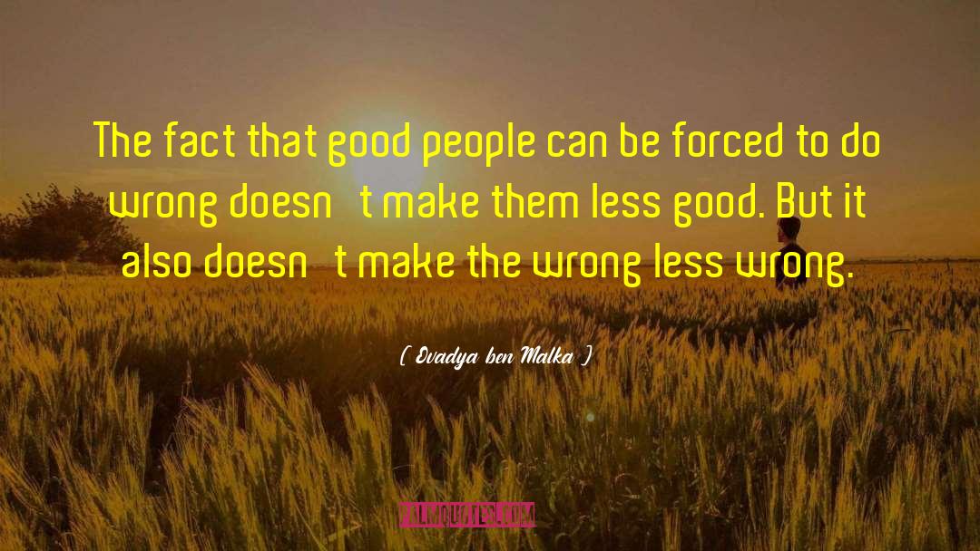 Ovadya Ben Malka Quotes: The fact that good people