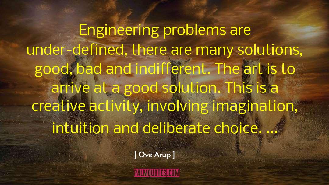 Ove Arup Quotes: Engineering problems are under-defined, there