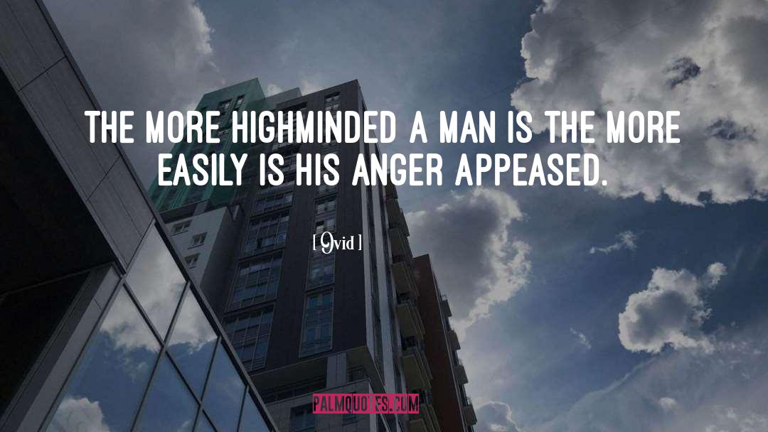 Ovid Quotes: The more highminded a man