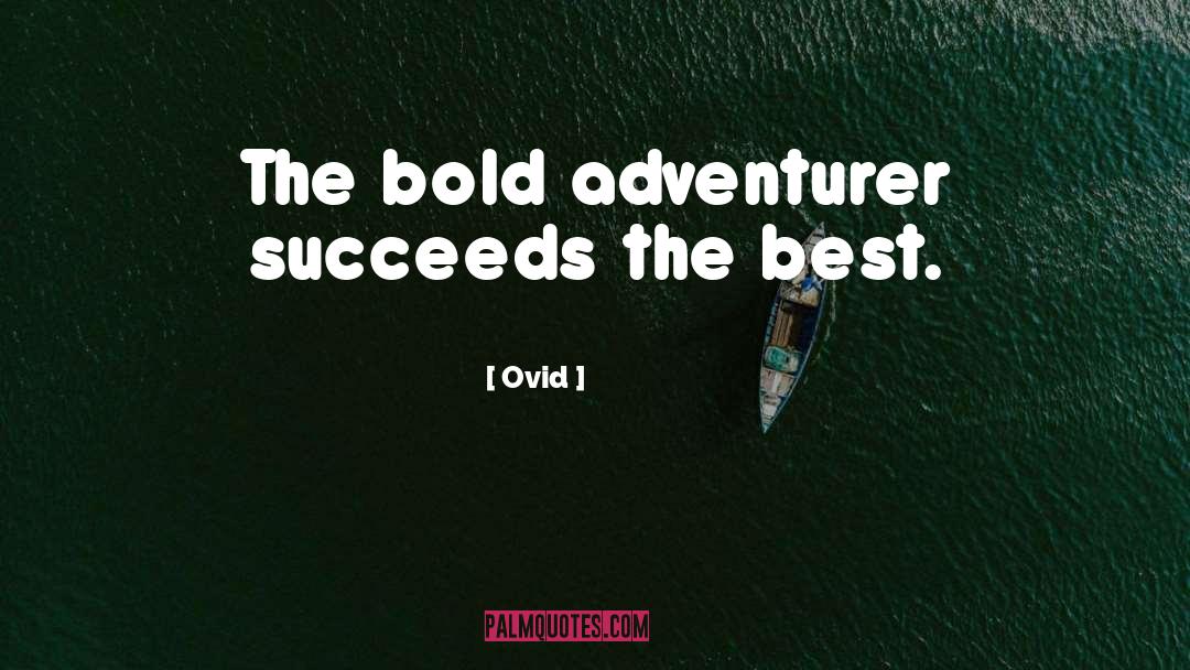 Ovid Quotes: The bold adventurer succeeds the