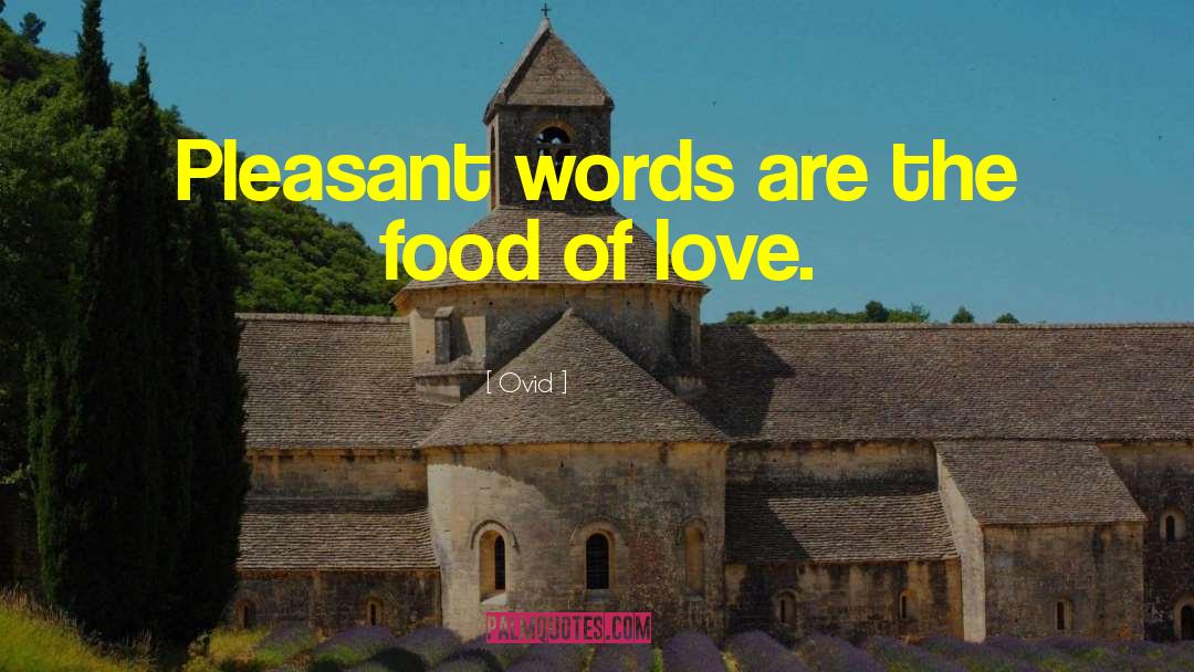 Ovid Quotes: Pleasant words are the food