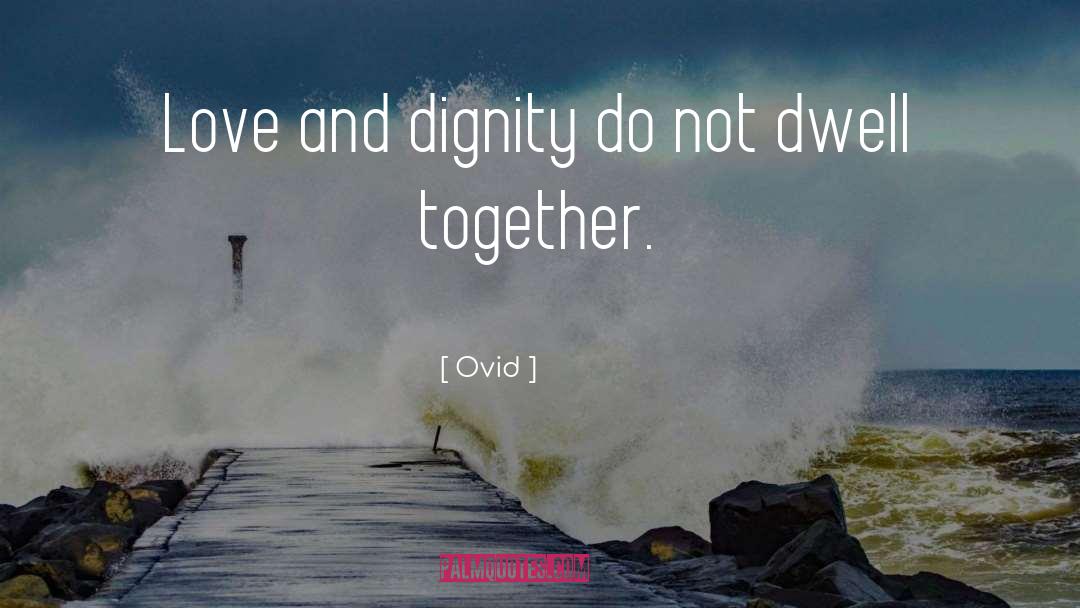 Ovid Quotes: Love and dignity do not