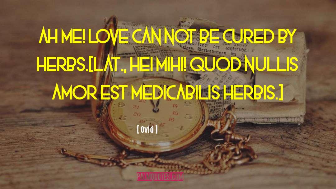 Ovid Quotes: Ah me! love can not