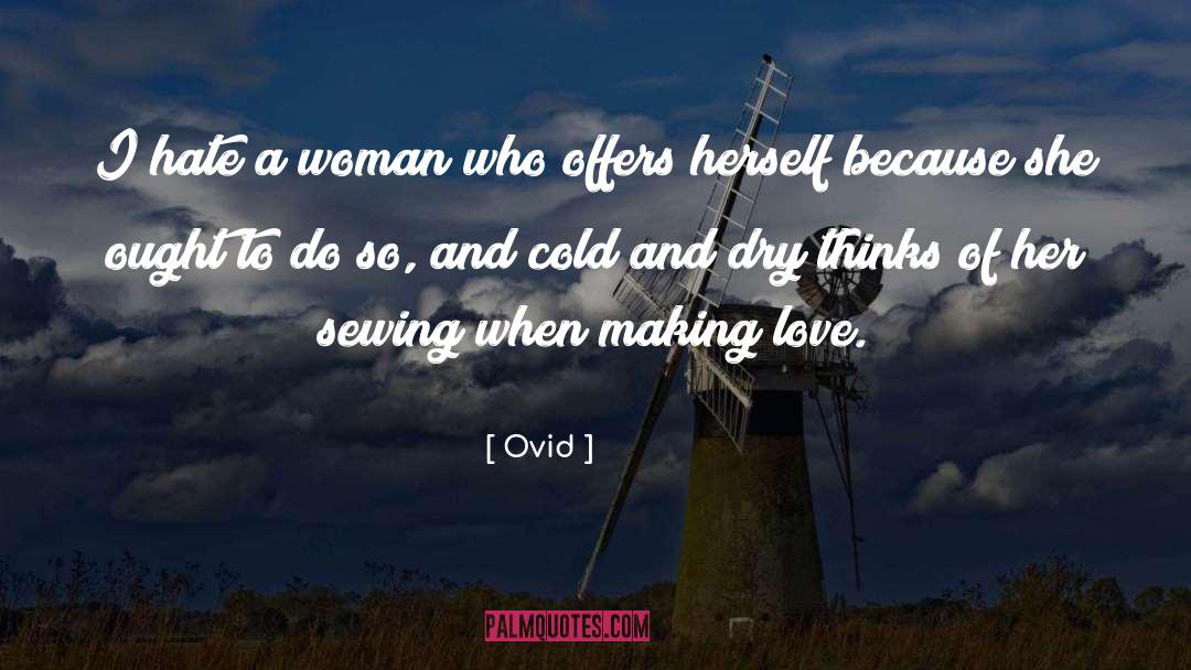 Ovid Quotes: I hate a woman who