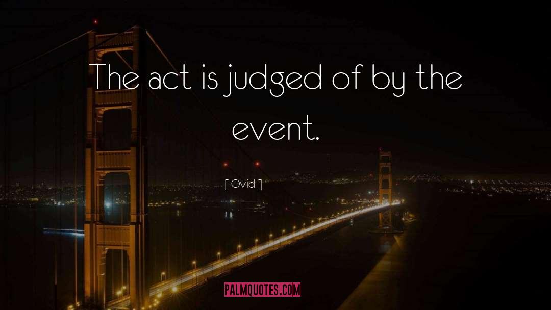 Ovid Quotes: The act is judged of