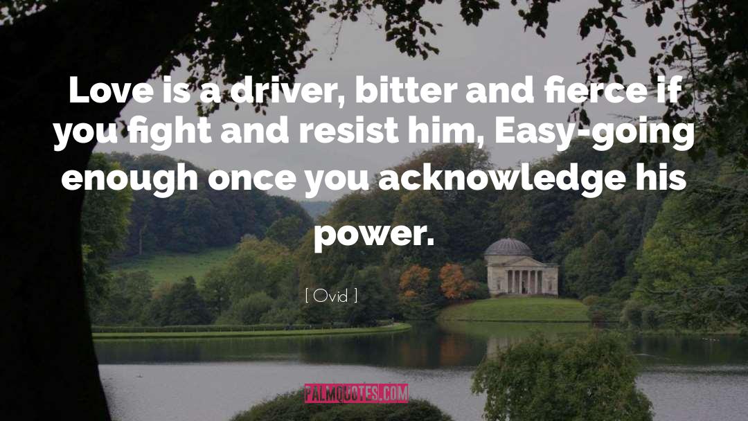 Ovid Quotes: Love is a driver, bitter