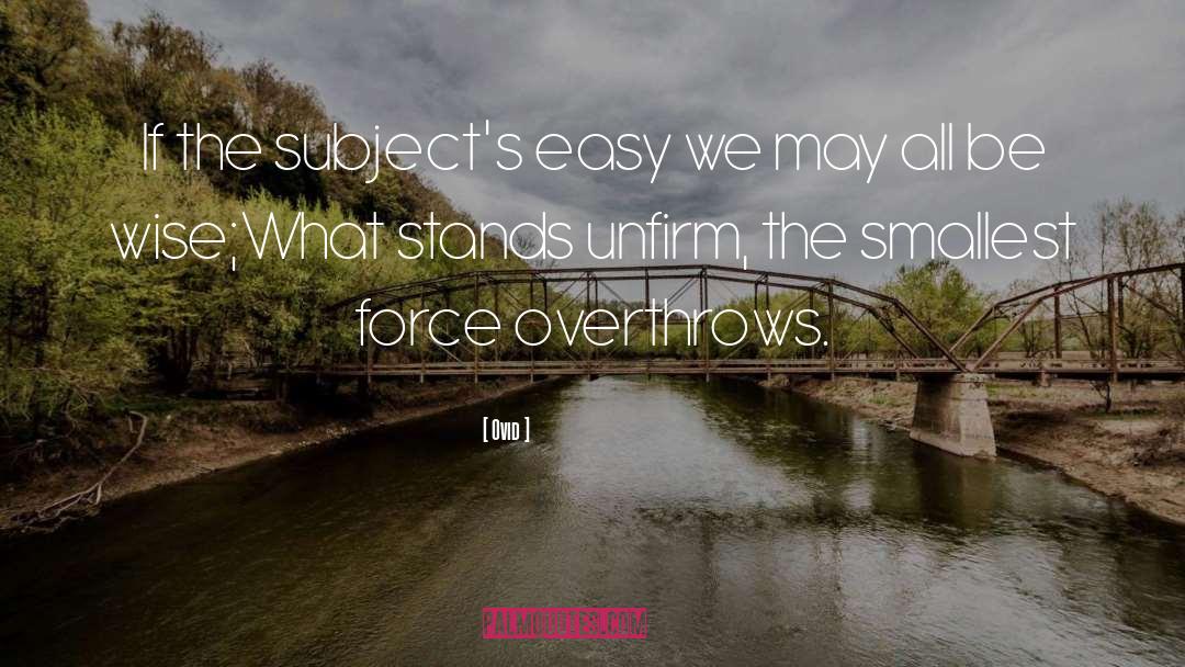 Ovid Quotes: If the subject's easy we