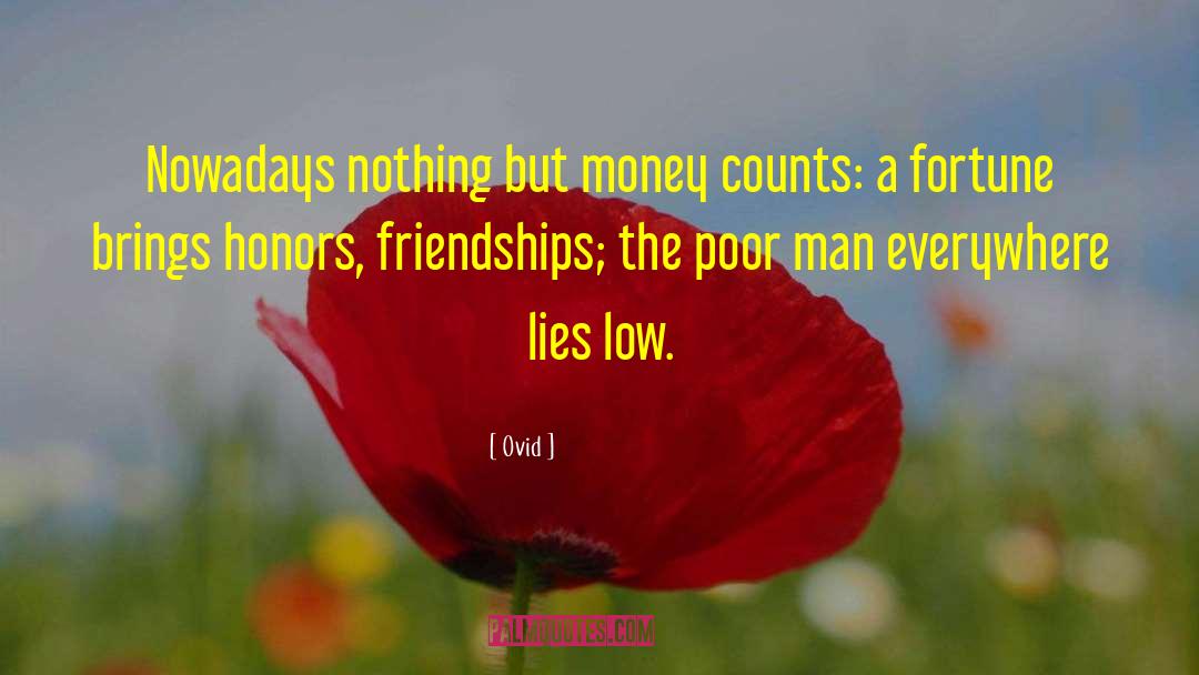 Ovid Quotes: Nowadays nothing but money counts: