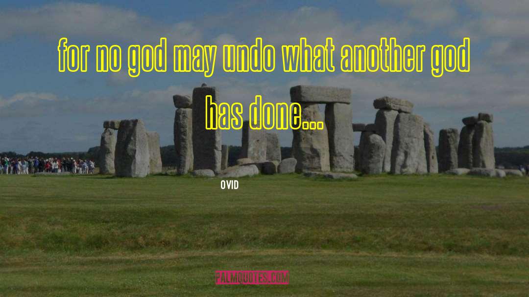 Ovid Quotes: for no god may undo